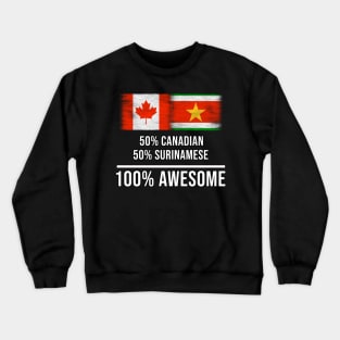 50% Canadian 50% Surinamese 100% Awesome - Gift for Surinamese Heritage From Suriname Crewneck Sweatshirt